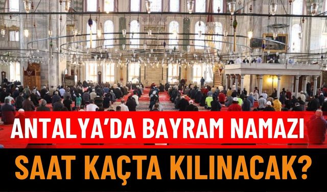 Antalya’da Bayram Namazı Saat Kaçta?