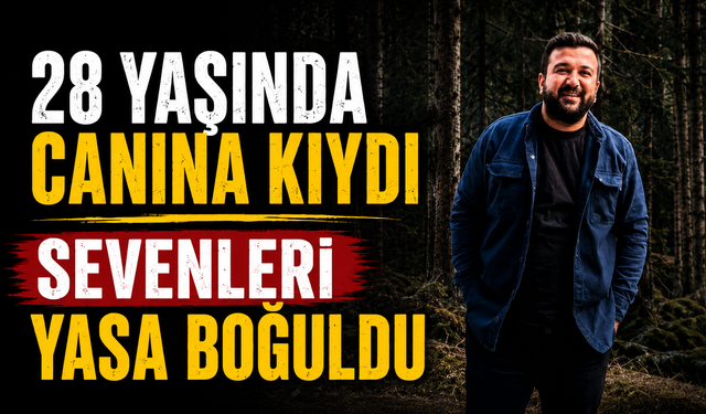 28 yaşında canına kıydı