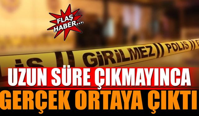 Uzun Süre Çıkmayınca Gerçek Ortaya Çıktı