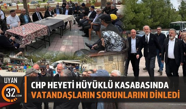 CHP Heyeti Hüyüklü Kasabasında Vatandaşların Sorunlarını Dinledi