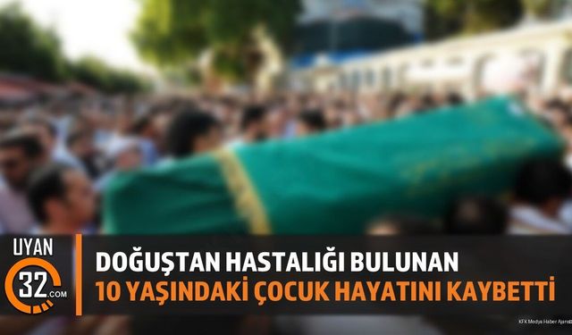 Doğuştan Hastalığı Bulunan 10 Yaşındaki Çocuk Hayatını Kaybetti