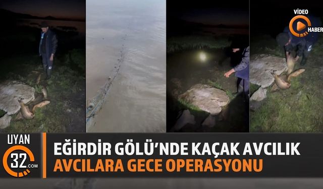 Eğirdir Gölü’nde Kaçak Avcılara Gece Operasyonu