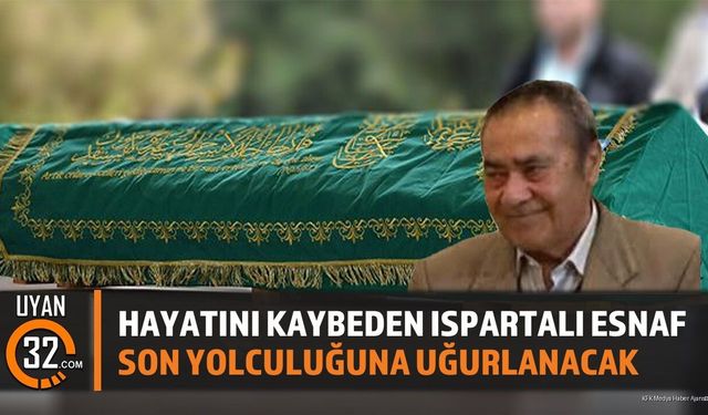 Ispartalı Esnaf Son Yolculuğuna Uğurlanacak