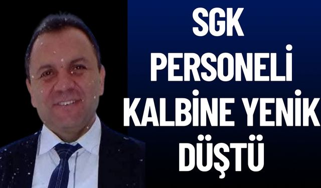 SGK Personeli Kalp Krizi Sonucu Hayatını Kaybetti