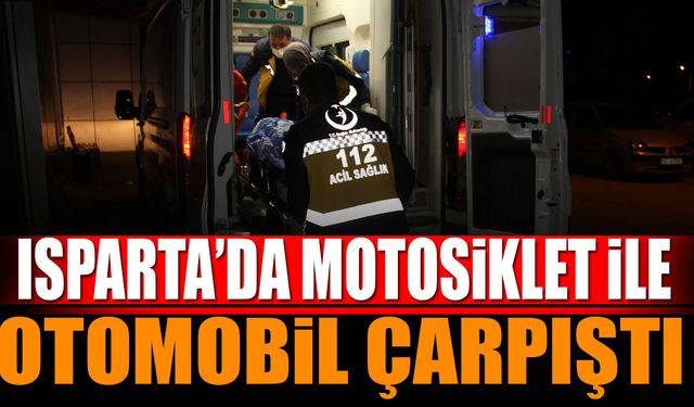 Isparta'da motosiklet ile otomobil çarpıştı
