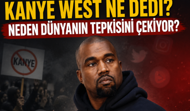 Kanye West Ne Dedi? Neden Dünyanın Tepkisini Çekiyor?