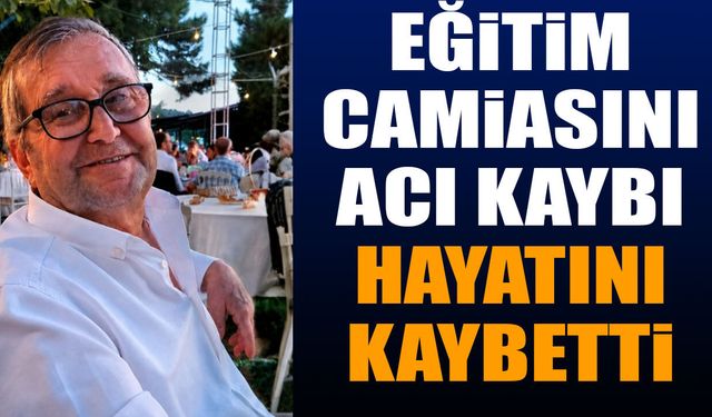 Eğitim Camiasının Acı Kaybı Hayatını Kaybetti