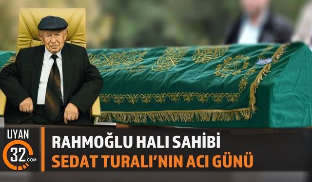 Rahmoğlu Halı Sahibi Sedat Turalı’nın Acı Günü