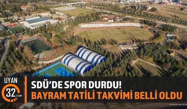 SDÜ’de Spor Durdu! Bayram Tatili Takvimi Belli Oldu