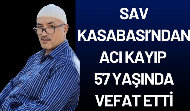 Sav Kasabası’nda Acı Kayıp: 57 Yaşında Hayata Veda Etti