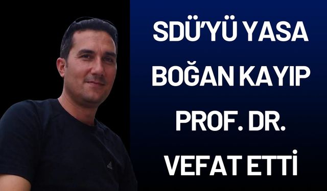 SDÜ’yü Yasa Boğan Kayıp: Prof. Dr. İsmail Kır Hayatını Kaybetti