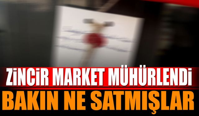 Zincir market mühürlendi