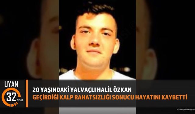 20 Yaşındaki Halil Özkan Kalbine Yenildi