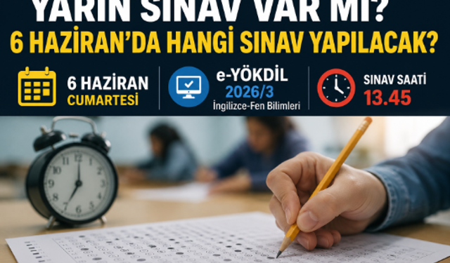 Yarın Sınav Var mı? 6 Haziran'da Hangi Sınav Yapılacak?