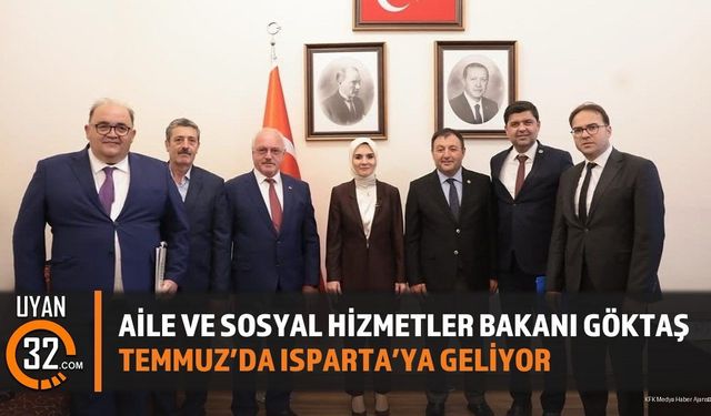 Aile ve Sosyal Hizmetler Bakanı Göktaş Temmuz'da Isparta'ya Geliyor