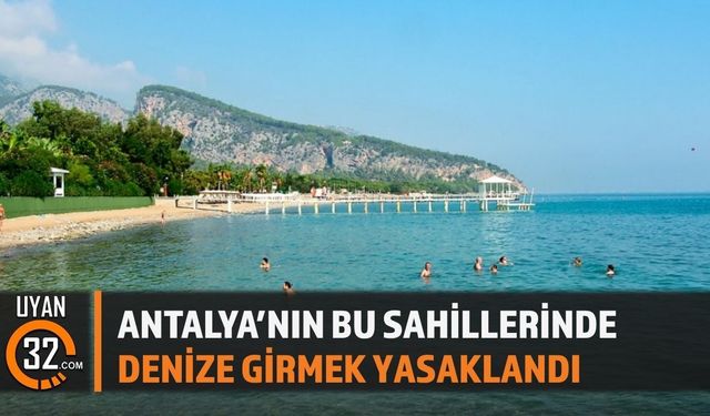Antalya'nın Bu Sahillerinde Denize Girmek Yasaklandı