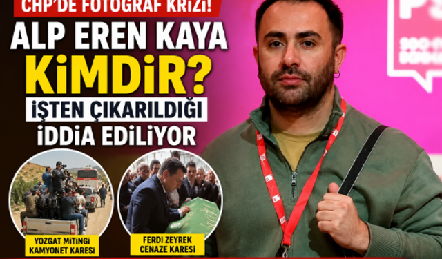 Alp Eren Kaya Kimdir? CHP'deki Fotoğraf Olayı Nedir? İşten Çıkarma İddiaları Gündemde