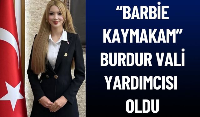 'Barbie Kaymakam' Burdur Vali Yardımcısı Oldu