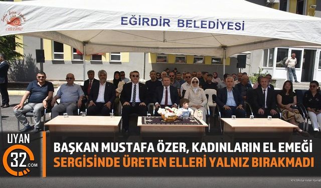 Başkan Mustafa Özer, Kadınların El Emeği Sergisinde Üreten Elleri Yalnız Bırakmadı