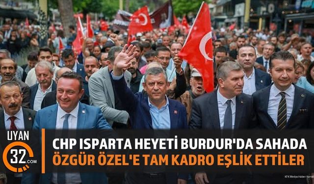 CHP Isparta Heyeti Burdur'da Sahada: Özgür Özel'e Tam Kadro Eşlik Ettiler