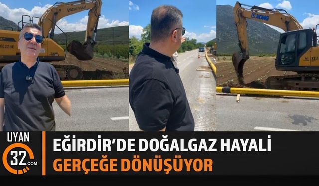 Eğirdir’de Doğalgaz Hayali Gerçeğe Dönüşüyor