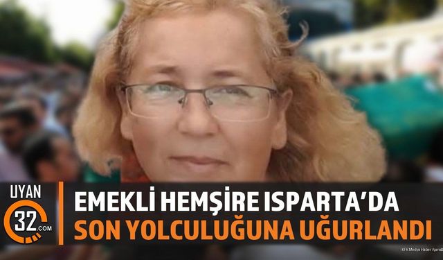 Emekli Hemşire Isparta’da Son Yolculuğuna Uğurlandı