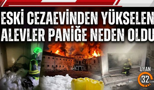Eski Cezaevinden Yükselen Alevler Paniğe Neden Oldu