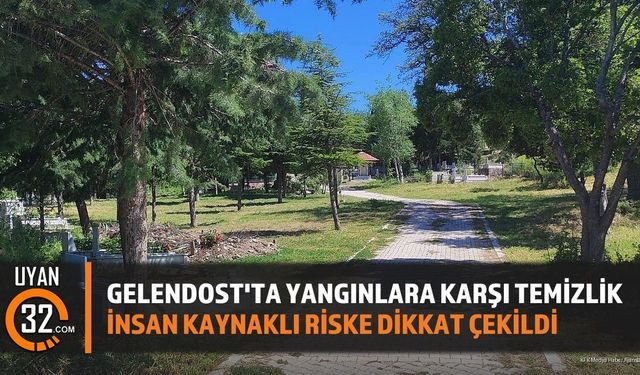 Gelendost Kaymakamlığı'ndan Yangınlara Karşı Temizlik Seferberliği ve Duyarlılık Çağrısı