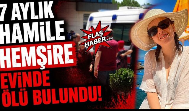 7 aylık hamile hemşire ölü bulundu
