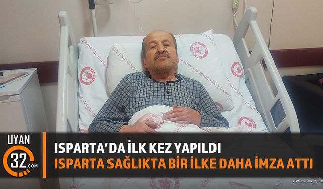 Isparta’da İlk Kez Yapıldı: Isparta Sağlıkta Bir İlke Daha İmza Attı