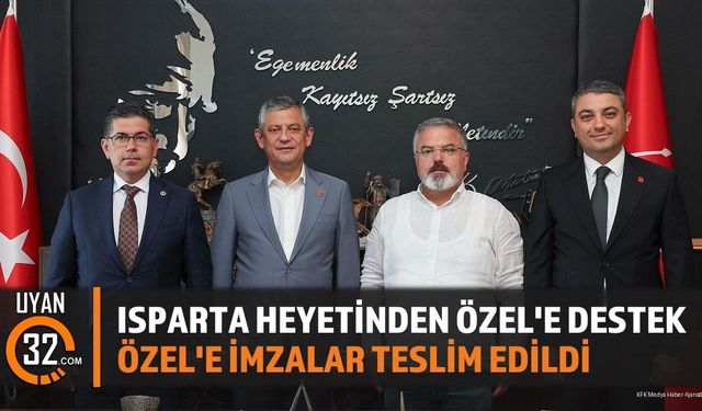 Isparta Heyetinden Özgür Özel'e Tam Destek ve Birlik Mesajı