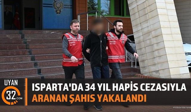 Isparta'da 34 Yıl Hapis Cezasıyla Aranan Şahıs Yakalandı