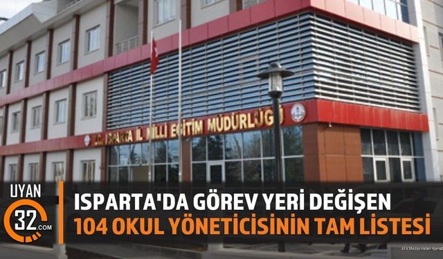 Isparta'da Görev Yeri Değişen 104 Okul Yöneticisinin Tam Listesi