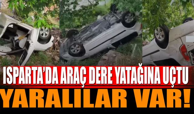 Isparta'da araç dere yatağına uçtu yaralılar var