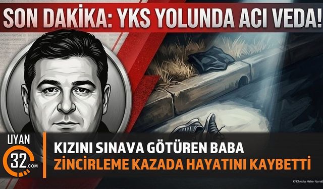 Kızını Sınava Götüren Baba Zincirleme Kazada Hayatını Kaybetti