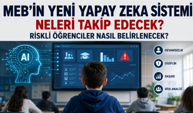 MEB’in Yeni Yapay Zeka Sistemi Neleri Takip Edecek? Riskli Öğrenciler Nasıl Belirlenecek?