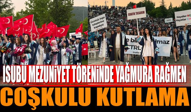 ISUBÜ Mezuniyet Töreninde Yağmura Rağmen Coşkulu Kutlama
