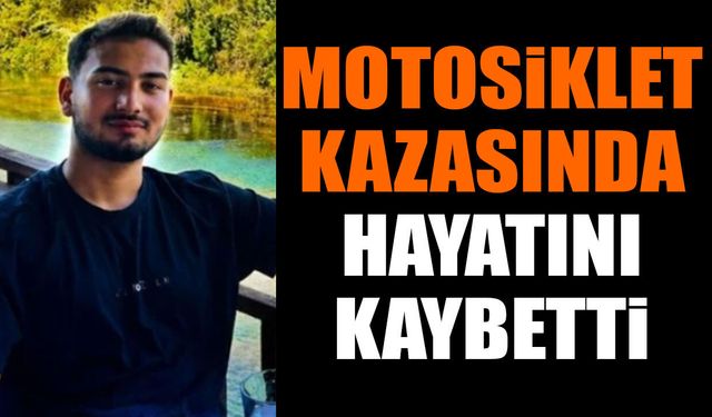 Motosiklet kazasında yaşamını yitirdi