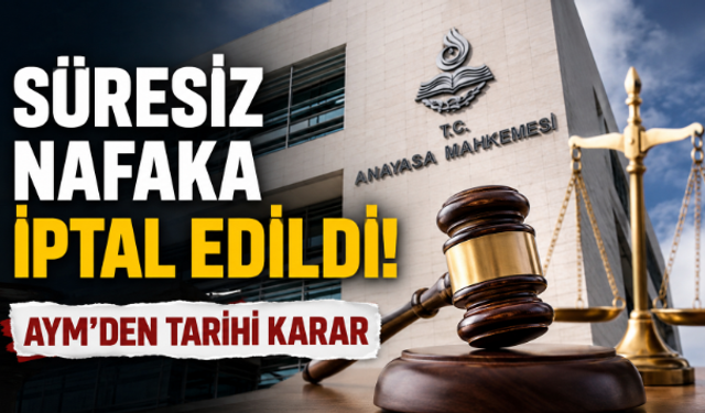 Süresiz Nafaka Tarih Oluyor! AYM'den Milyonları İlgilendiren Karar