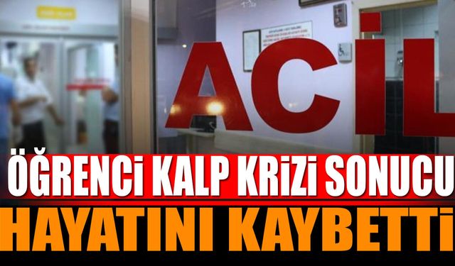 Öğrenci kalp krizi sonucu hayatını kaybetti