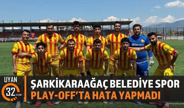 Şarkikaraağaç Belediye Spor Play-Off'ta Hata Yapmadı