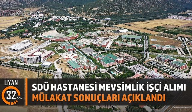 SDÜ Hastanesi Mevsimlik İşçi Alımı Mülakat Sonuçları Açıklandı