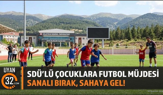 SDÜ’lü Çocuklara Futbol Müjdesi: Sanalı Bırak, Sahaya Gel!