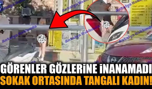 Cadde ortasında tangayla görülen kadın dikkat çekti!