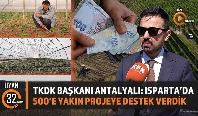 TKDK Başkanı Antalyalı: Isparta'da 500'e Yakın Projeye Destek Verdik