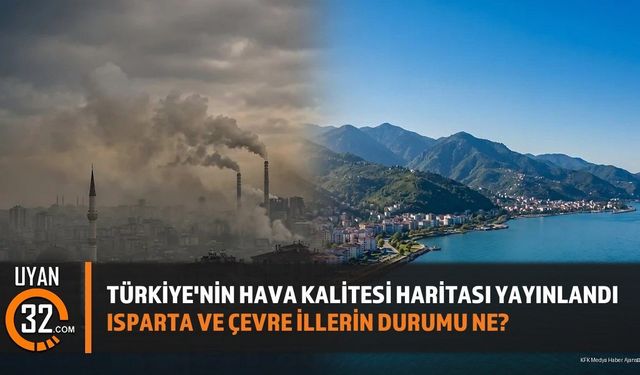Türkiye'nin Hava Kalitesi Haritası Yayınlandı: Isparta ve Çevre İllerin Durumu Ne?