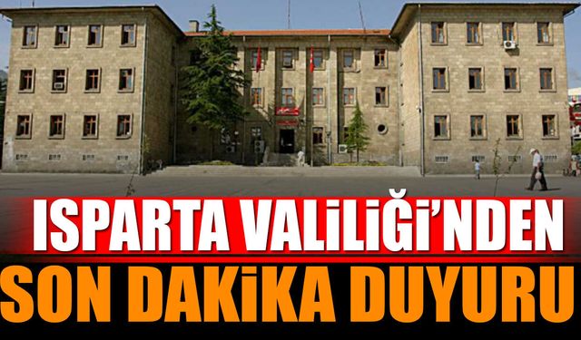 SON DAKİKA! Isparta Valiliği'nden Duyuru Yayımlandı