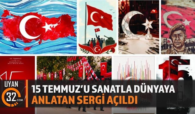 15 Temmuz'u Sanatla Dünyaya Anlatan Sergi Açıldı