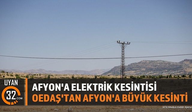 Afyonkarahisar Elektrik Kesintisi: 26 Temmuz Pazar Günü Etkilenecek Bölgeler