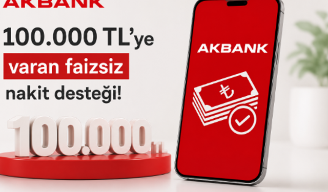Akbank'tan Yeni Müşterilere 100 Bin TL'ye Varan Faizsiz Nakit Kampanyası